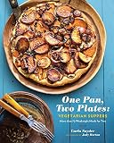 One Pan, Two Plates: Vegetarian Suppers: More than 70 Weeknight Meals for Two One Pan, Two Plates: Vegetarian Suppers: More than 70 Weeknight Meals for Two