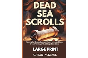 DEAD SEA SCROLLS (LARGE PRINT): Apocryphal Texts, Qumran Discoveries, and Early Jewish Writings That Shaped the Bible