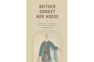Neither Donkey nor Horse: Medicine in the Struggle over China's Modernity (Studies of the Weatherhead East Asian Institute)