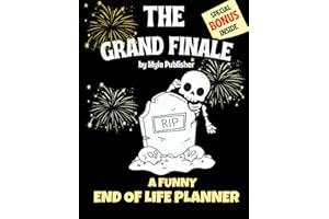 Grand Finale - Funny End of Life Planner: Organizer and Workbook for Your Final Wishes & Important Details When You're Gone... Because Even the Last Act Deserves a Standing Ovation!