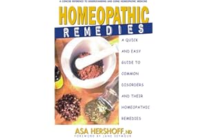 Homeopathic Remedies: A Quick and Easy Guide to Common Disorders and Their Homeopathic Treatments