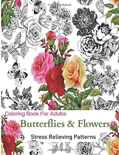 Butterflies and Flowers: Coloring Books for Grownups Featuring Stress Relieving Patterns Paperback – 17 Dec 2015