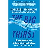The Big Thirst: The Secret Life and Turbulent Future of Water
