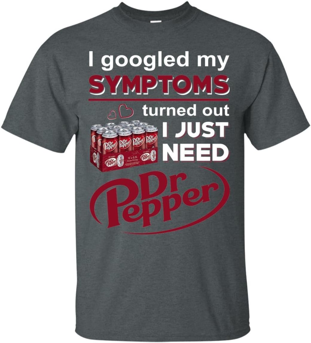 KeyVic I Googled My Symptoms Turned Out I Just Need Dr Pepper T-Shirt