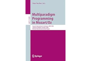 Multiparadigm Programming in Mozart/Oz: Second International Conference, MOZ 2004, Charleroi, Belgium, October 7-8, 2004, Revised Selected Papers (Lecture Notes in Computer Science, 3389)