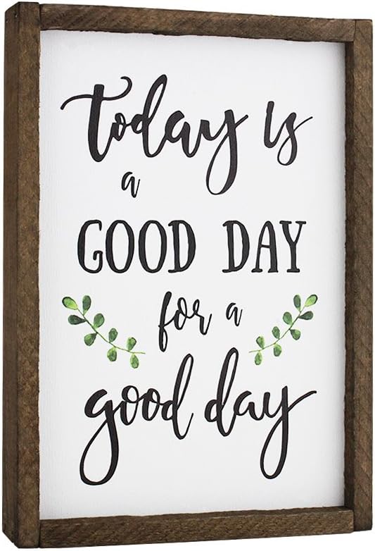 Amazon Com Elegant Signs Today Is A Good Day For A Good Day Funny Framed Wood Sign Rustic Funny Sign Rustic Wall Art Gift For Friend 7 X 9 Home Kitchen