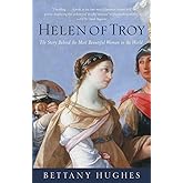 Helen of Troy: The Story Behind the Most Beautiful Woman in the World