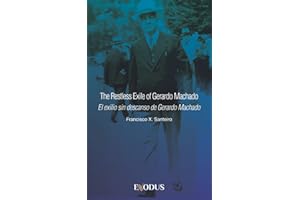 The Restless Exile of Gerardo Machado: El exilio sin descanso de Gerardo Machado