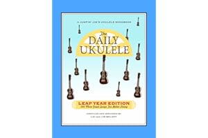 The Daily Ukulele - Leap Year Edition Songbook | 366 Songs with Lyrics and Chords for Beginners and Intermediate Players | Easy Ukulele Sheet Music ... and Jams (Jumpin' Jim's Ukulele Songbooks)