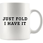 Just Fold I Have It Poker Gifts Funny Poker Player Lover Gifts For Husband Wife Friends Novelty Drinkware Ceramic Mug 11 oz White