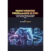 Object-Oriented Programming in PHP: A Step-by-Step Approach to Writing Clean, Modular, and Maintainable Code