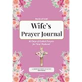 Wife&rsquo;s Prayer Journal: 40 Days of Guided Prayers for Your Husband: A Christian Wife&rsquo;s 40-Day KJV Devotional Journey of Intercession, Faith and Prayerful Love for Her Marriage