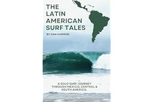 The Latin American Surf Tales: A Solo Surf Journey Through Mexico, Central & South America.