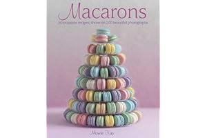 Macarons: 50 Exquisite Recipes, Shown in 200 Beautiful Photographs