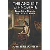 The Ancient Ethnostate: Biopolitical Thought in Classical Greece