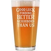Good Luck Finding Better Neighbors Than Us - Pint Glass for Beer - Funny Farewell Gift For The Best Neighbor Moving Away - 16 oz Glasses