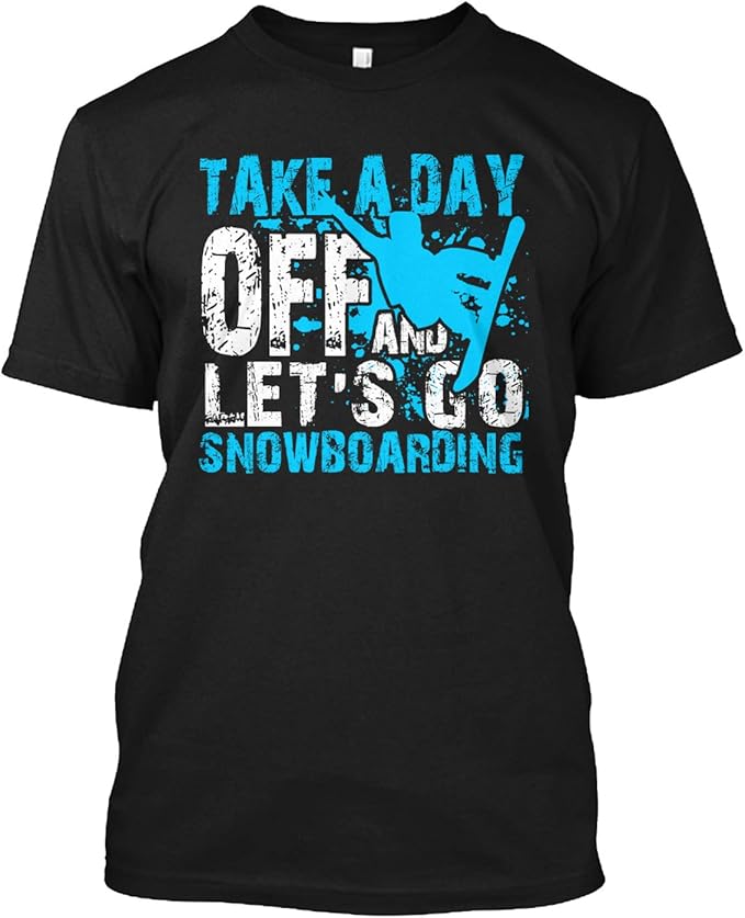 Snowboard Tshirt Take A Day Off and Let's Go Snowboarding TShirt for Men Clothing