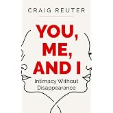 You, Me, and I: Intimacy Without Disappearance