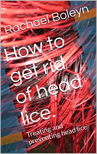How to get rid of head lice.: Treating and preventing head lice