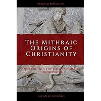The Mithraic Origins of Christianity: Questioning the Mithras-Christ Connection