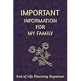 Important Information for My Family: End of Life Planning Organizer. A book for when I'm gone