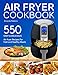 Air fryer Cookbook: 550 Easy and Delicious Air Fryer Recipes For Fast and Healthy Meals (with Nutrition Facts)