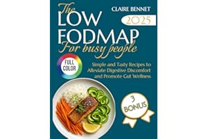 THE LOW-FODMAP FOR BUSY PEOPLE: Simple and Tasty Recipes to Alleviate Digestive Discomfort and Promote Gut Wellness
