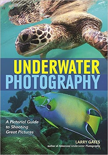 Underwater Photography: A Pictorial Guide to Shooting Great Pictures, by Larry Gates Underwater Photography: A Pictorial Guide to Shooting Great Pictures, by Larry Gates