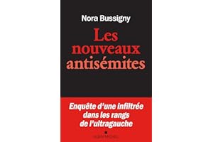 Les nouveaux antisémites: Enquête d'une infiltrée dans les rangs de l'ultra-gauche