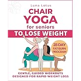 Chair Yoga for Seniors To Lose Weight: 28-Day Guided Challenge for Rapid Weight Loss Sitting Down with Gentle Exercises for J