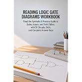 Reading Logic Gate Diagrams Workbook: Read the Symbols: A Practice Guide to Gates, Inputs, and Truth Tables, with 20 Circuits, Drills, and Complete Answer Keys