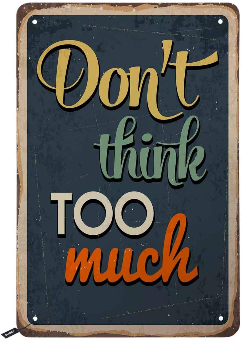 Swono Don't Think Too Much Tin Signs,Vintage Metal Tin Sign for Men Women,Wall Decor for Bars,Restaurants,Cafes Pubs,12x8 Inch
