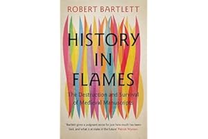 History in Flames: The Destruction and Survival of Medieval Manuscripts