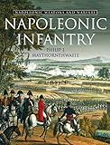 Napoleonic Infantry: Napoleonic Weapons and Warfare (Napoleonic Weapons & Warfare) by