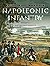 Napoleonic Infantry: Napoleonic Weapons and Warfare (Napoleonic Weapons & Warfare) by