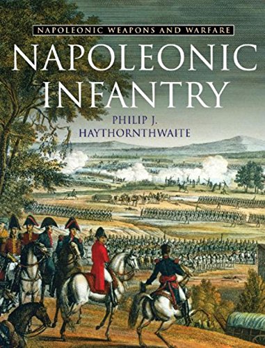 Napoleonic Infantry: Napoleonic Weapons and Warfare (Napoleonic Weapons & Warfare) by Philip J. Haythornthwaite