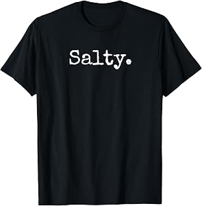 Funny Salty T-Shirt - Perfect for Gamers and Computer Pros T-Shirt