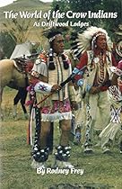 The World of the Crow Indians: As Driftwood Lodges (The Civilization of the American Indian Series)