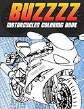 Buzzzz - Motorcycles Coloring Book: Heavy Racing Motorbikes, Classic Retro & Sports Motorcycles to Color – For Teenagers & Adults