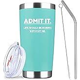 Admit It Life Would Be Boring Without Me,20 Oz Insulated Stainless Steel Iced Coffee Tumbler with Lid Straw and Brush,Funny Travel Coffee Mug Cup Water Bottle,Birthday Gifts for Women Men Friend Mom