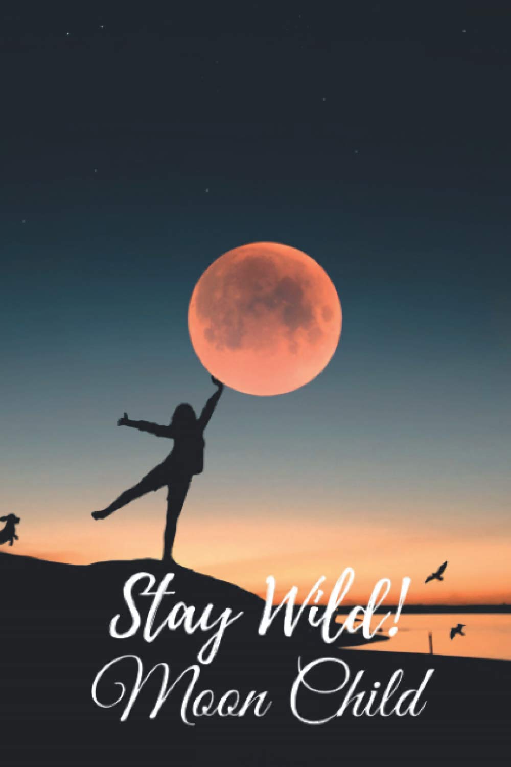 Stay Wild Moon Child Notebook Journal: 110 Beatifully Lined Pages for Moon Lovers, Selenophile, Notebook, Journaling Diary, Aesthetic, 6" X 9" Size.