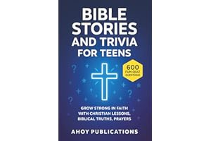 Bible Stories and Trivia for Teens: Grow Strong in Faith with Christian Lessons, Biblical Truths, Prayers, and 600 Fun Quiz Questions (Bringing History to Life)