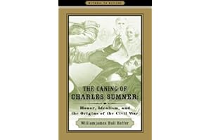 The Caning of Charles Sumner: Honor, Idealism, and the Origins of the Civil War (Witness to History)