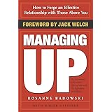 Managing Up: How to Forge an Effective Relationship With Those Above You
