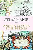 Atlas Maior - Anglia, Scotia Et Hibernia (Multilingual) by