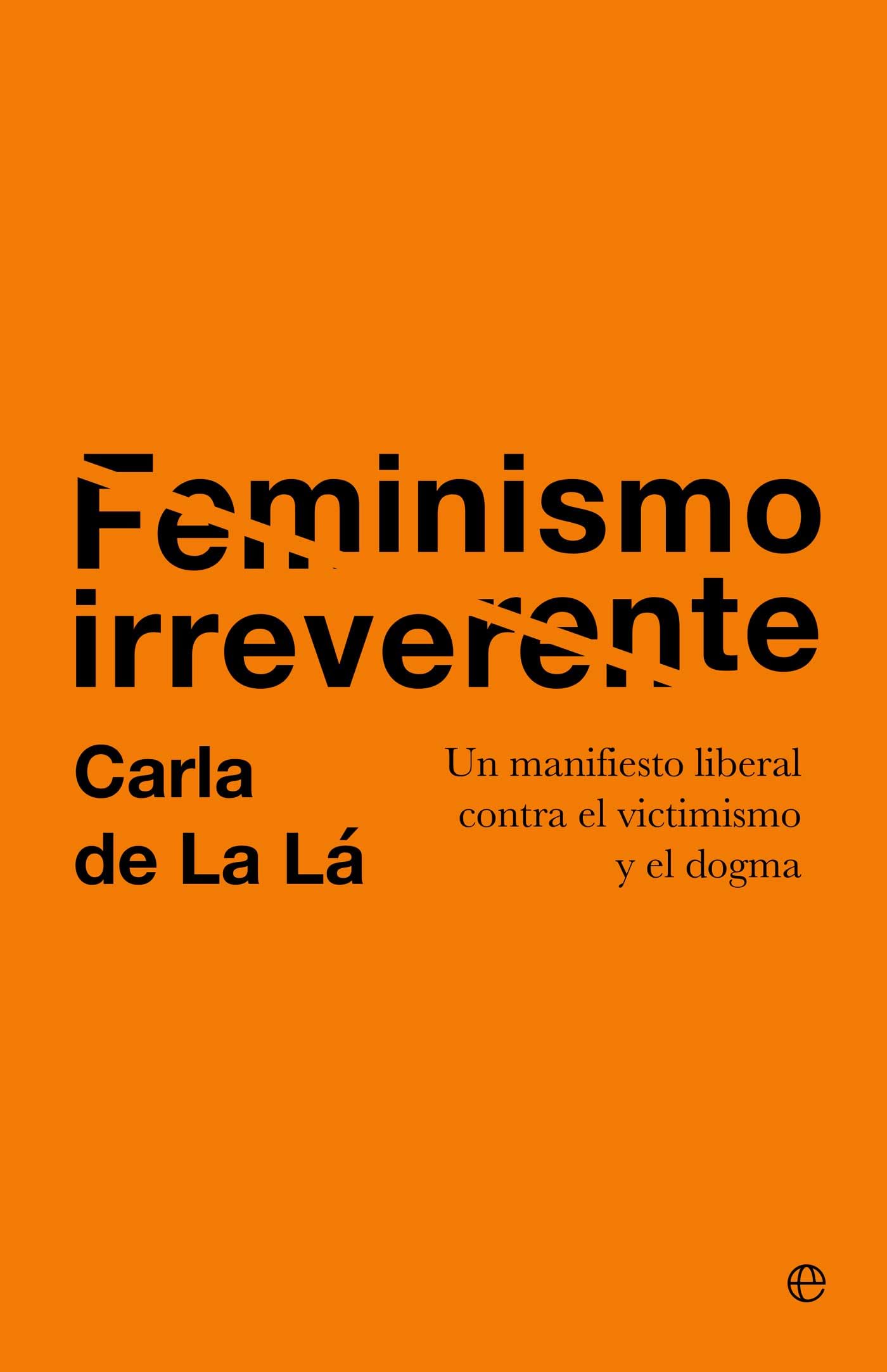 Portada de Feminismo irreverente: Un manifiesto liberal contra el victimismo y el dogma