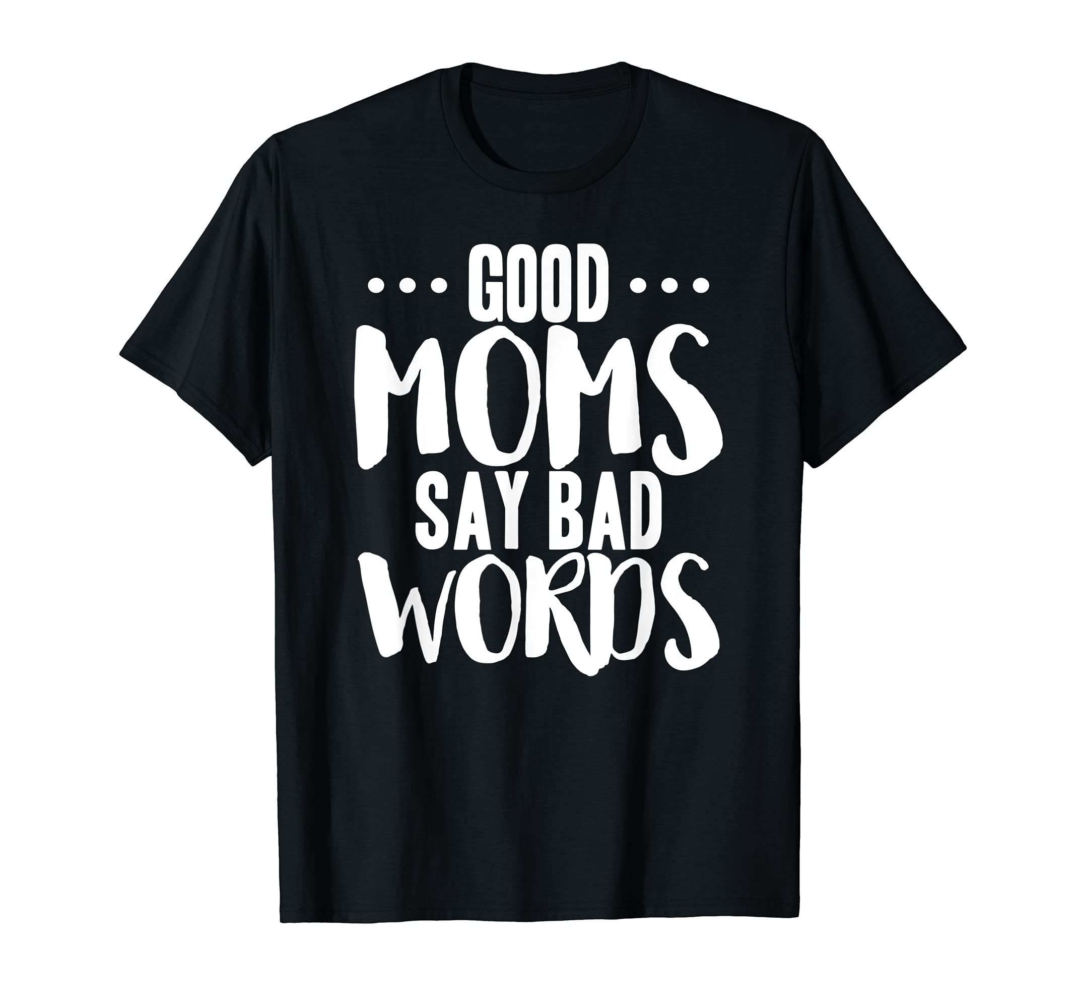 Good Moms Say Bad Words T-Shirt