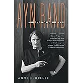 Ayn Rand and the World She Made