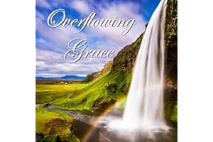 Christian Meditation Overflowing Grace: Peaceful, soaking experience to connect with God in a deeper more intimate way. Hear God's voice clearly and receive the joy of His presence. Guided relaxation, instrumental music, scripture, and nature sounds.