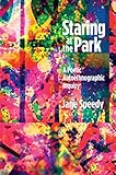 Staring at the Park: A Poetic Autoethnographic Inquiry (Writing Lives: Ethnographic Narratives) by Jane Speedy